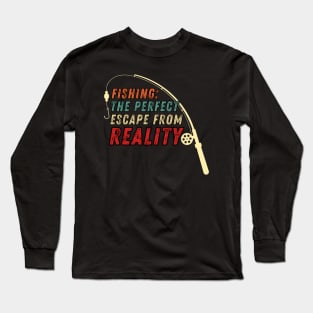 Fishing Quote Fishing The Perfect Escape From Reality Vintage Long Sleeve T-Shirt